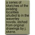 A Series of Sketches of the existing localities alluded to in the Waverley Novels. Etched from original drawings by J. Skene.
