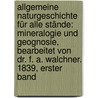 Allgemeine Naturgeschichte für alle Stände: Mineralogie und Geognosie, Bearbeitet von Dr. F. A. Walchner. 1839, Erster Band door Lorenz Oken