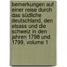 Bemerkungen Auf Einer Reise Durch Das Südliche Deutschland, Den Elsass Und Die Schweiz In Den Jahren 1798 Und 1799, Volume 1 door Christian Ulrich Detlev Von Eggers
