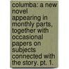 Columba: a new novel appearing in monthly parts, together with occasional papers on subjects connected with the story. pt. 1. door John Francis Foster