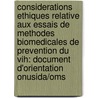 Considerations Ethiques Relative Aux Essais de Methodes Biomedicales de Prevention Du Vih: Document D'Orientation Onusida/Oms door Unaids