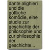 Dante Alighieri Und Die Göttliche Komödie, Eine Studie Zur Geschichte Der Philosophie Und Zur Philosophie Der Geschichte... by Heinrich Carl Hugo Delff