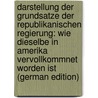 Darstellung Der Grundsatze Der Republikanischen Regierung: Wie Dieselbe in Amerika Vervollkommnet Worden Ist (German Edition) by Murat Achille