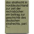Das Strafrecht In Norddeutschland Zur Zeit Der Rechtsbücher: Ein Beitrag Zur Geschichte Des Deutschen Strafrechts, Part 1...