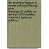 Der Protestantismus in Seiner Selbstauflösung: Eine Theologisch-Politische Denkschrift in Briefen, Volume 2 (German Edition) by Binder Wilhelm