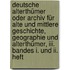 Deutsche Alterthümer Oder Archiv Für Alte Und Mittlere Geschichte, Geographie Und Alterthümer, Iii. Bandes I. Und Ii. Heft