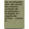 Die Encyklopädie Oder Das System Des Wissens: Zunächst Als Propädeutik U. Hodegetik Für Abgehende Schüler ., Volume 2... by Karl Mager