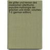 Die Götter Und Heroen Des Classischen Alterthums: Populäre Mythologie Der Griechen Und Römer, Volumes 1-2 (German Edition) door Willhelm Stoll Heinrich