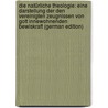 Die Natürliche Theologie: Eine Darstellung Der Den Vereinigten Zeugnissen Von Gott Innewohnenden Bewiskraft (German Edition) door Barry Alfred