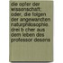 Die Opfer Der Wissenschaft; Oder, Die Folgen Der Angewandten Naturphilosophie. Drei B Cher Aus Dem Leben Des Professor Desens