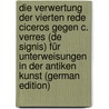 Die Verwertung Der Vierten Rede Ciceros Gegen C. Verres (De Signis) Für Unterweisungen in Der Antiken Kunst (German Edition) by Hachtmann Karl