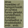 Dinas Mawddwy a'i hamgylchoedd. Yn cynwys hanes-gwladol, cymdeithasol, crefyddol, hynafiaethol, a thraddodiadol, andc., andc. door Thomas Davies