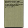 Ernst Moritz Arndts Leben Thaten Und Meinungen: Nebst Einigen Seiner Geistlichen Und Vaterländischen Lieder (German Edition) door Baur Wilhelm