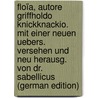 Floïa, Autore Griffholdo Knickknackio. Mit Einer Neuen Uebers. Versehen Und Neu Herausg. Von Dr. Sabellicus (German Edition) by Caecilius Frey Janus