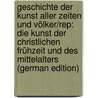 Geschichte Der Kunst Aller Zeiten Und Völker/rep: Die Kunst Der Christlichen Frühzeit Und Des Mittelalters (German Edition) by Woermann Karl