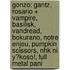 Gonzo: Gantz, Rosario + Vampire, Basilisk, Vandread, Bokurano, Notre Enjeu, Pumpkin Scissors, Nhk Ni Y?koso!, Full Metal Pani