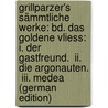 Grillparzer's Sämmtliche Werke: Bd. Das Goldene Vliess: I. Der Gastfreund.  Ii. Die Argonauten.  Iii. Medea (German Edition) by Weilen Josef