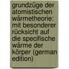 Grundzüge Der Atomistischen Wärmetheorie: Mit Besonderer Rücksicht Auf Die Specifische Wärme Der Körper (German Edition) by Zernikow Fr
