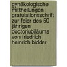 Gynäkologische Mittheilungen : Gratulationsschrift zur Feier des 50 jährigen Doctorjubiläums von Friedrich Heinrich Bidder door Bidder