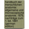 Handbuch Der Menschlichen Anatomie: Allgemaine Und Microscopische Anatomie. 1876. Nachträge Zum 1. Bd. 1881 (German Edition) door Friedrich Theodor Krause Carl