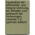 Hauptsätze Der Differential- Und Integral-Rechnung, Als Leitfaden Zum Gebrauch Bei Vorlesungen, Volumes 1-2 (German Edition)