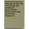 Historisch-juridische Abhandlung Über Die Meyerdinge Des Nördlichen Deutschlands Insbesondere Des Hochstiftes Hildesheim... by Philipp Jakob Von Gülich