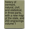 History of Vermont, Natural, Civil, and Statistical, in Three Parts, with a New Map of the State, and 200 Engravings Volume 1 door Thompson Zadock 1796-1856