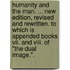 Humanity And The Man. ... New Edition, Revised And Rewritten. To Which Is Appended Books Vii. And Viii. Of "the Dual Image.".
