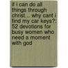 If I Can Do All Things Through Christ... Why Cant I Find My Car Keys?: 52 Devotions for Busy Women Who Need a Moment with God by Group Publishing