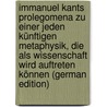 Immanuel Kants Prolegomena zu einer jeden künftigen Metaphysik, die als Wissenschaft wird auftreten können (German Edition) door Kant Immanuel