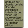 Jahrbuch Der Chemie: Bericht Über Die Wichtigsten Fortschritte Der Reinen Und Angewandten Chemie, Volume 26 (German Edition) by Emil Meyer Richard