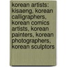 Korean Artists: Kisaeng, Korean Calligraphers, Korean Comics Artists, Korean Painters, Korean Photographers, Korean Sculptors door Books Llc