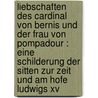 Liebschaften Des Cardinal Von Bernis Und Der Frau Von Pompadour : Eine Schilderung Der Sitten Zur Zeit Und Am Hofe Ludwigs Xv door H-E 1813 Dutouquet