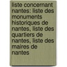 Liste Concernant Nantes: Liste Des Monuments Historiques de Nantes, Liste Des Quartiers de Nantes, Liste Des Maires de Nantes door Source Wikipedia