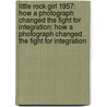 Little Rock Girl 1957: How A Photograph Changed The Fight For Integration: How A Photograph Changed The Fight For Integration door Shelley Tougas