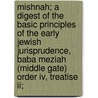 Mishnah; A Digest Of The Basic Principles Of The Early Jewish Jurisprudence, Baba Meziah (middle Gate) Order Iv, Treatise Ii; door ed. and tr b. 1881 Hyman E. (Hym Goldin