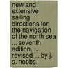New and extensive Sailing Directions for the navigation of the North Sea ... Seventh edition, ... revised ... by J. S. Hobbs. door John William. Norie