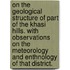 On the geological structure of part of the Khasi Hills. With observations on the meteorology and enthnology of that district.