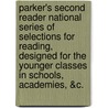 Parker's Second Reader National Series of Selections for Reading, Designed For The Younger Classes In Schools, Academies, &C. door Richard Green Parker