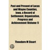 Past and Present of Lucas and Wayne Counties, Iowa, a Record of Settlement, Organization, Progress and Achievement (Volume 1) door Theodore M. Stuart