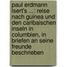 Paul Erdmann Isert's ...: Reise Nach Guinea Und Den Caribaischen Inseln In Columbien, In Briefen An Seine Freunde Beschrieben door Paul Erdmann Isert