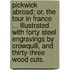 Pickwick Abroad; Or, the Tour in France ... Illustrated with Forty Steel Engravings by Crowquill, and Thirty-Three Wood Cuts.