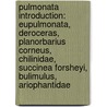 Pulmonata Introduction: Eupulmonata, Deroceras, Planorbarius Corneus, Chilinidae, Succinea Forsheyi, Bulimulus, Ariophantidae by Books Llc