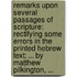 Remarks upon several passages of Scripture: rectifying some errors in the printed Hebrew text; ... By Matthew Pilkington, ...