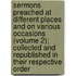 Sermons Preached at Different Places and on Various Occasions (Volume 2); Collected and Republished in Their Respective Order