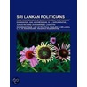 Sri Lankan Politicians: Lasantha Wickrematunge, Ranil Wickremasinghe, Sarath Fonseka, List Of Political Families In Sri Lanka door Source Wikipedia