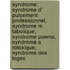 Syndrome: Syndrome D' Puisement Professionnel, Syndrome M Tabolique, Syndrome Poems, Syndrome a Rotoxique, Syndrome Des Loges
