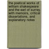 The Poetical Works of William Shakespeare and the Earl of Surrey. With Memoirs, Critical Dissertations, and Explanatory Notes by Shakespeare William Shakespeare