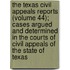 The Texas Civil Appeals Reports (Volume 44); Cases Argued and Determined in the Courts of Civil Appeals of the State of Texas