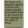 The Texas Civil Appeals Reports (Volume 44); Cases Argued and Determined in the Courts of Civil Appeals of the State of Texas door Texas Court of Civil Appeals